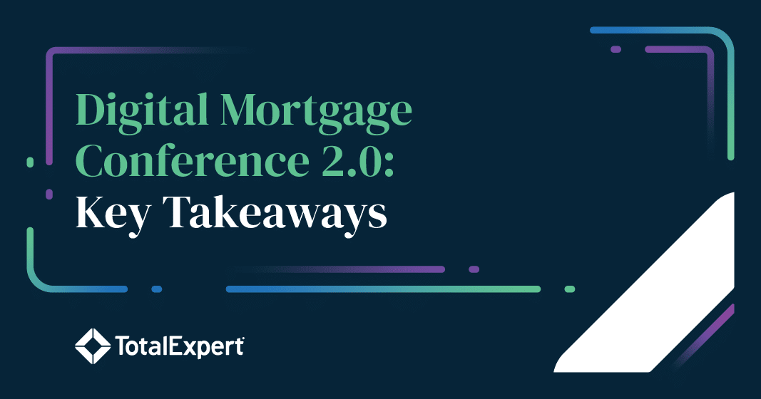 Digital Mortgage Conference 2.0 Key Takeaways Total Expert